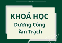KHOÁ HỌC DƯƠNG CÔNG ÂM TRẠCH